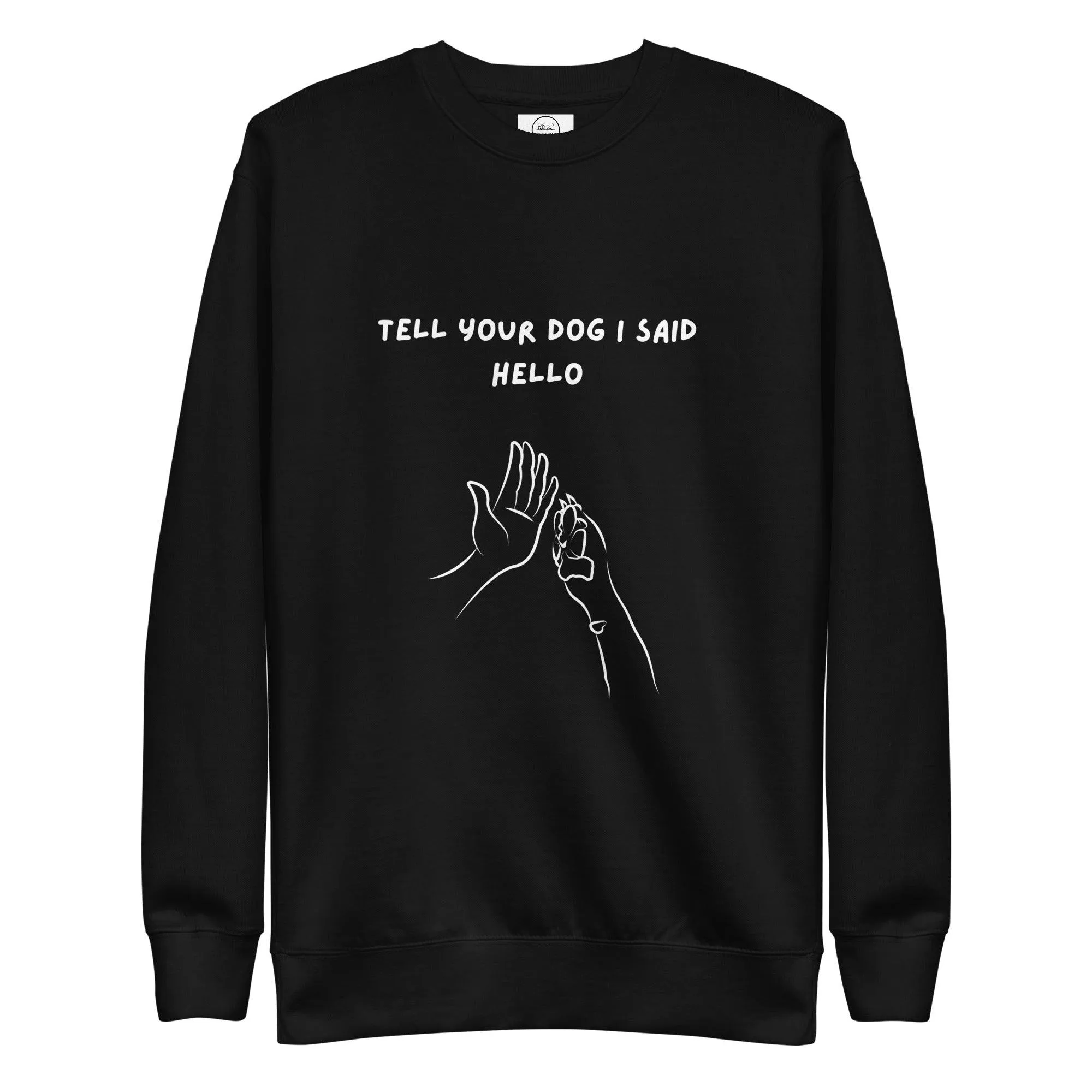 Dog Lover Premium Cotton Sweatshirt - Tell Your Dog I Said Hello