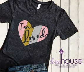 I am Loved Heart Love Shirt, 3 Glitter Rose, Gold, Silver, or Matte Colors, Cute Shit for Valentine's Day, Dress Down